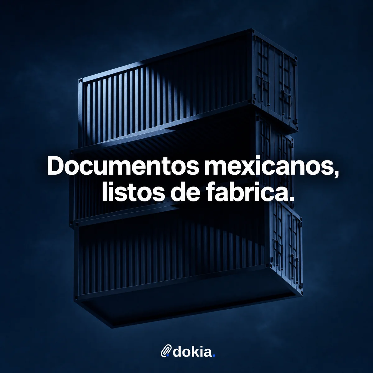 Post producido para Dokia: contenedores apilados con el titular Documentos mexicanos, listos de fabrica
